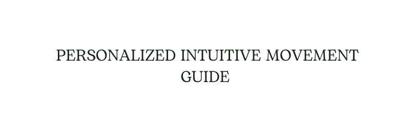 PERSONALIZED INTUITIVE MOVEMENT GUIDE