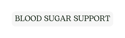 BLOOD SUGAR SUPPORT